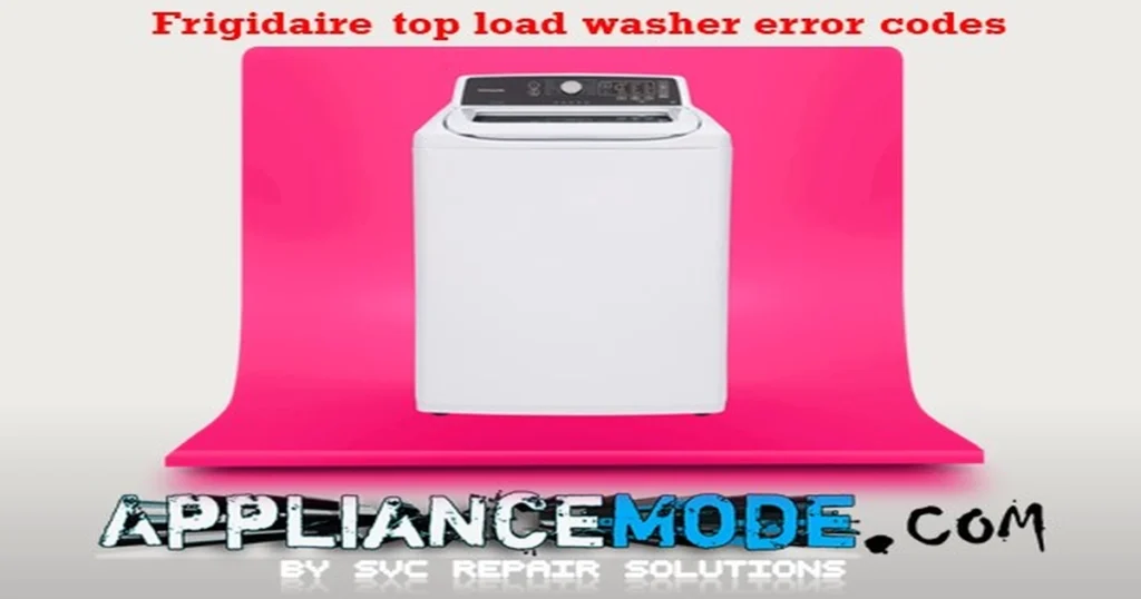 Frigidaire top load washer error codes explained